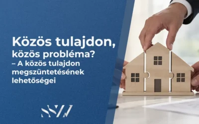 Közös tulajdon, közös probléma? A közös tulajdon megszüntetésének lehetőségei